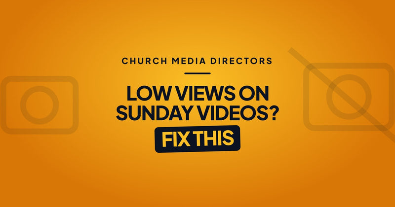 Church media directors: low views on Sunday videos? Fix this