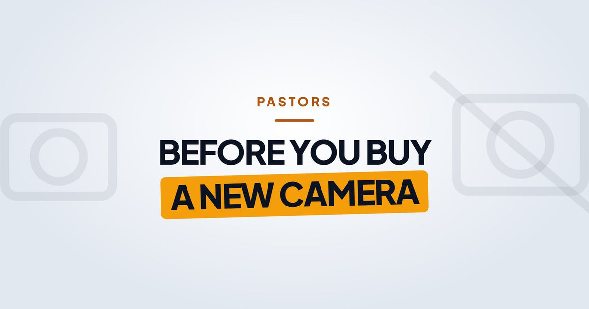 Pastors: before you buy a new camera