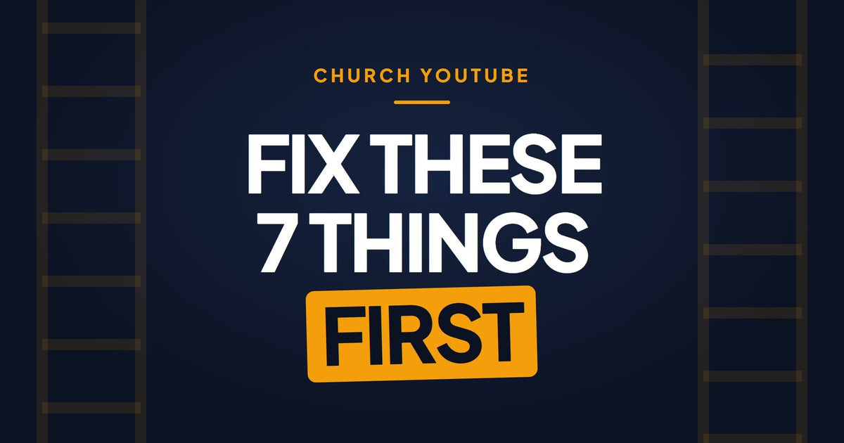 Church YouTube: fix these 7 things first