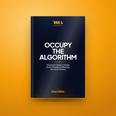 Occupy the Algorithm: The Church's Guide to Getting Found, Growing, and Reaching the Lost on YouTube